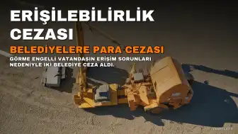Görme Engelli Vatandaşın Erişilebilirlik Sorunları Nedeniyle İki Belediye'ye Cezai Yaptırım
