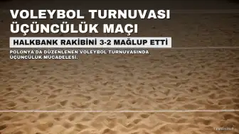 Halkbank, Giganci Siatköwki Turnuvası'nda Spor Toto'yu 3-2 Mağlup Ederek Üçüncü Oldu