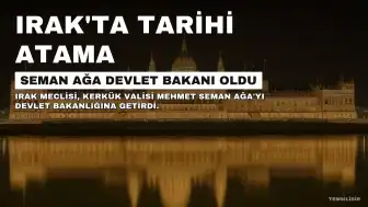 Irak Türkmen Cephesi Başkanı Mehmet Seman Ağa Devlet Bakanı Oldu