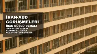 İran Meclis Başkan Yardımcısı Hacibabayi: ABD ile Görüşmeler Sürüyor, İran Güçlü Konumda Olmalı