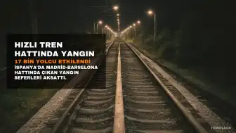 İspanya'da Hızlı Tren Hattında Yangın: 17 Bin Yolcu Etkilendi
