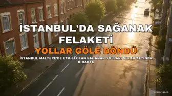 İstanbul Maltepe'de Şiddetli Sağanak Yolları Sular Altına Bıraktı, E-5'te Trafik Aksadı