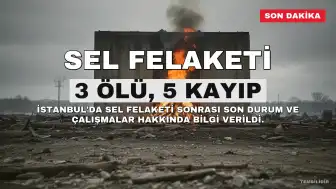 İstanbul Valisi Gül: Sel Felaketinde 3 Kişi Hayatını Kaybetti, 5 Kişi Aranıyor