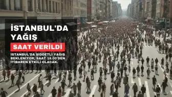 İstanbul'da Şiddetli Yağış Uyarısı: Saat Verildi