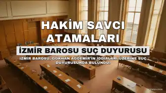 İzmir Barosu'ndan Gökhan Ağdemir Hakkında Suç Duyurusu: 70 Avukatın Hakim ve Savcı Yapılması İddiası Araştırılacak