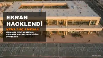 Kadıköy Terminalindeki Reklam Ekranı Hacklendi: 'Bu Bina Kent Suçudur' Mesajı Verildi