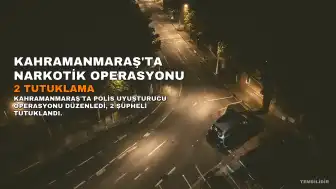 Kahramanmaraş'ta Narkotik Operasyonu: 2 Tutuklama