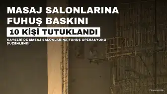 Kayseri'de Masaj Salonlarına Fuhuş Operasyonu: 10 Kişi Tutuklandı