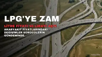 LPG'ye Zam Geldi: Litre Fiyatı 40 Lirayı Aştı