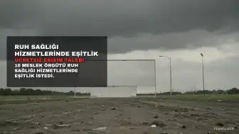 Ruh Sağlığı Hizmetlerinde Eşitlik ve Ücretsiz Erişim Talebi