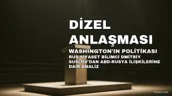 Rus Uzman: Dizel Anlaşması, Washington'ın Moskova Politikası Üzerindeki Etkisini Gösteriyor
