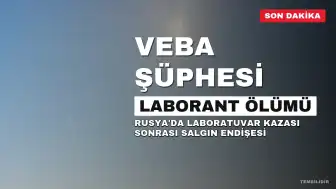 Rusya'da Veba Şüphesi: Laborant D.Ş.'nin Ölümü Sonrası 200 Kişi Gözetim Altında