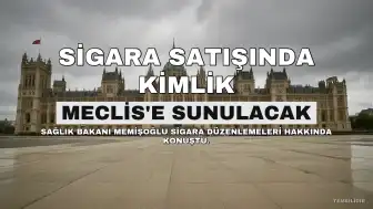 Sağlık Bakanı Memişoğlu: Sigara Satışında Kimlik İbrazı Zorunlu Hale Geliyor