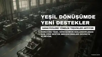 Sanayide Yeşil Dönüşüm İçin Yeni Destek Mekanizmaları Hayata Geçiyor