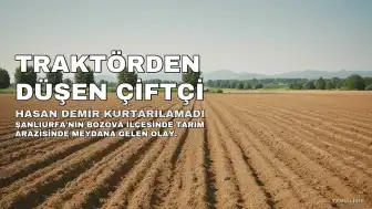 Şanlıurfa'da Traktörden Düşen Çiftçi Hayatını Kaybetti