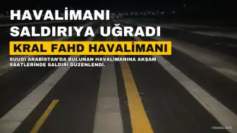 Suudi Arabistan: Kral Fahd Havalimanı Yeni Bir Saldırıyla Hedef Alındı