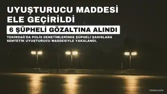 Tekirdağ'da Uyuşturucu Operasyonu: 6 Şüpheli Gözaltına Alındı