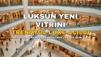Trendyol Luxe: Lüks Moda Alışverişinde Yeni Bir Dönem