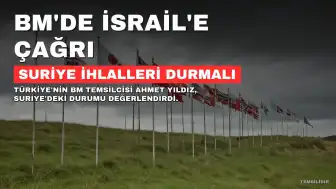 Türkiye'nin BM Temsilcisi Yıldız'dan İsrail'e Suriye İhlallerini Durdurma Çağrısı