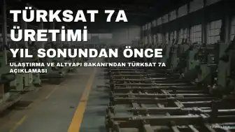 Türksat 7A'nın Üretim Süreci Yıl Sonundan Önce Başlayacak