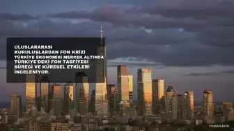 Uluslararası Kuruluşlardan Fon Krizi Uyarısı: Türkiye Ekonomisi Mercek Altında