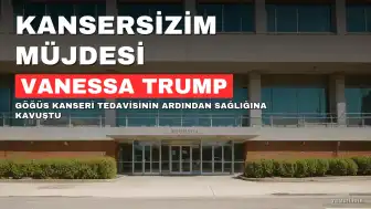 Vanessa Trump'tan Kanser Mücadelesi Sonrası Müjdeli Haber: "Kansersizim"