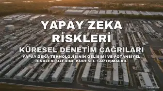 Yapay Zeka Gelişimindeki Hız Korkutuyor: Küresel Riskler ve Denetim Çağrıları