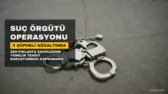 Zen Pırlanta Sahiplerini Tehdit Eden 'Çirkinler' Suç Örgütü Üyeleri Gözaltına Alındı