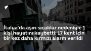 İtalya'da Aşırı Sıcaklar Etkisi: 1 Kişi Yaşamını Yitirdi, 17 Kent İçin Kırmızı Alarm Verildi