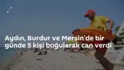 Aydın, Burdur ve Mersin'de Boğulma Olayları: 5 Kişi Hayatını Kaybetti