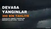Avrupa'da Orman Yangınları: 300 Bin Kişiden Fazlası Tahliye Edildi