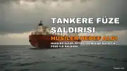 Husiler Suudi Arabistan'a Ait Petrol Tankerini Balistik Füzelerle Hedef Aldı