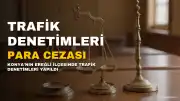 Konya'nın Ereğli İlçesinde Trafik Denetimlerinde 6 Milyon Lira Ceza Kesildi