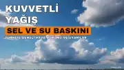 Meteoroloji'den Kuvvetli Yağış Uyarısı: Bazı Bölgelerde Dikkatli Olunmalı