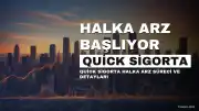 Quick Sigorta Halka Arz Süreci Başlıyor: Talep Toplama Tarihleri ve Detaylar Açıklandı