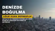 Antalya'da Boğulan U.K., Kayseri'de Defnedildi