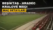 Beşiktaş - Hradec Kralove Maçı Öncesi Bilgilendirme: Muhtemel Kadrolar ve Maç Detayları
