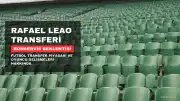 Galatasaray'a Rafael Leao Transferinde Yeni Gelişme: Bonservis Beklentisi Düştü