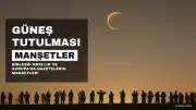 Güneş Tutulması Manşetleri: 'Güneş, Ay' ve 'Dünyanın En Büyük Gösterisi'