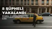 İstanbul ve Ankara'da 4 olaya ilişkin 8 şüpheli gözaltına alındı