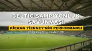 Kieran Tierney, Celtic'in Şampiyonluk Savunmasında Değerini Gösterdi