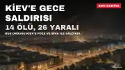 Kiev'e Yapılan Gece Saldırısında 14 Kişi Hayatını Kaybetti, 26 Kişi Yaralandı