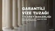 Sanal Medyada 'Garantili Vize' Vaatlerine Dikkat: Ticaret Bakanlığı Devrede