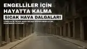 Sıcak Hava Dalgasında Engelliler: 'Hayatta Kalma Mücadelesi Veriyoruz'