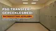 Batrakov, PSG Transferinin Neden Gerçekleşmediğini Açıkladı