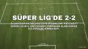 Corendon Alanyaspor ve Göztepe Puanları Paylaştı: 2-2