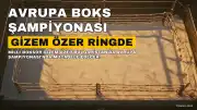 Milli Boksör Gizem Özer, Avrupa Şampiyonası İçin Bulgaristan'da