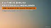 Türk Telekom ve İbn Haldun Üniversitesi Arasında Eğitim İş Birliği Protokolü İmzalandı