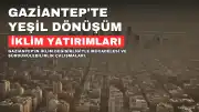 Gaziantep'ten İklim Değişikliğiyle Mücadelede Kapsamlı Yeşil Dönüşüm Hamlesi
