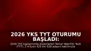 2026 YKS TYT Oturumu Başladı: 2 Milyon 425 Bin Aday Sınav İçin Koltuk Başında